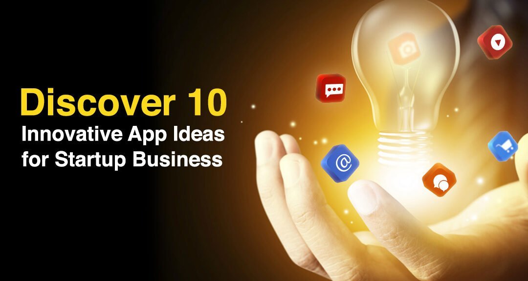 10 Innovative App Ideas for Startup Business
