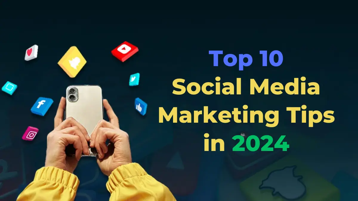 Top 10 Social Media Marketing Tips in 2024