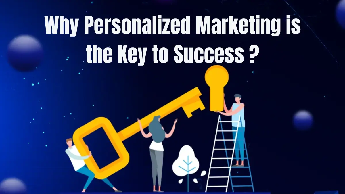 Why Personalized Marketing is the Key to Success in 2024?
