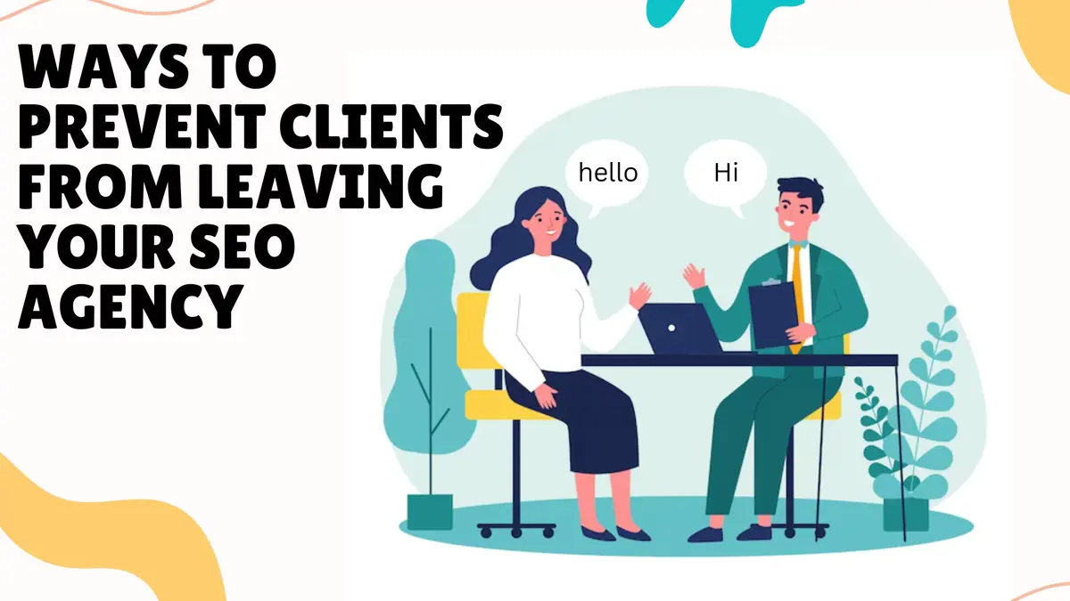 Best Ways To Prevent Clients From Leaving Your SEO Agency