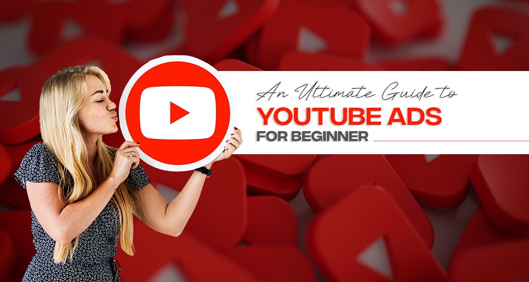 An Ultimate Guide to YouTube Ads for Beginners
