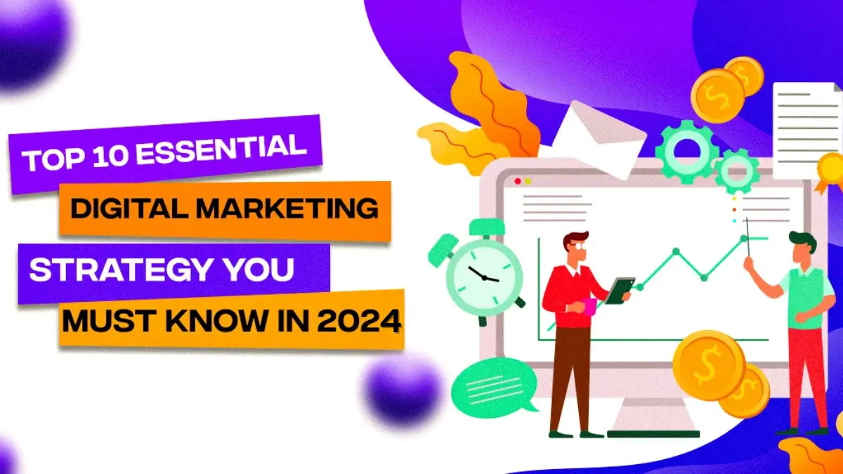 Top 10 Essential Digital Marketing Strategy You Must Know In 2024