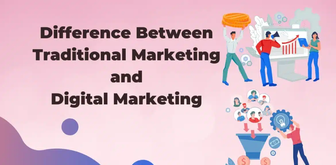 Difference Between Traditional Marketing and Digital Marketing