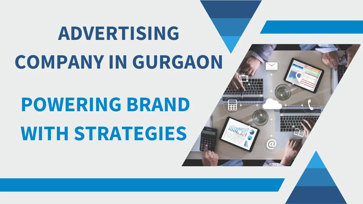 Advertising Company in Gurgaon: Powering  Brand with Strategies