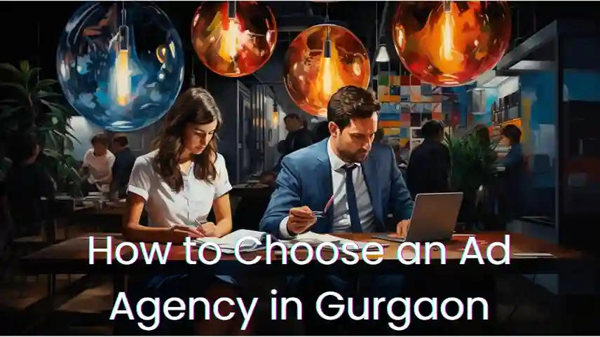 How to Choose an Ad Agency in Gurgaon