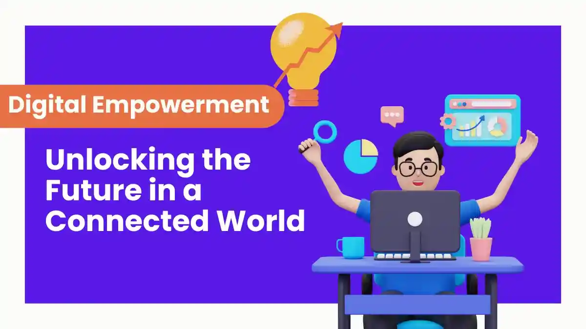 What is Digital Empowerment: Unlocking the Future in a Connected World