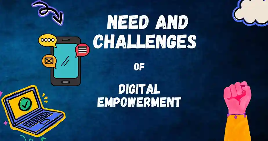 The Needs and Challenges of Digital Empowerment